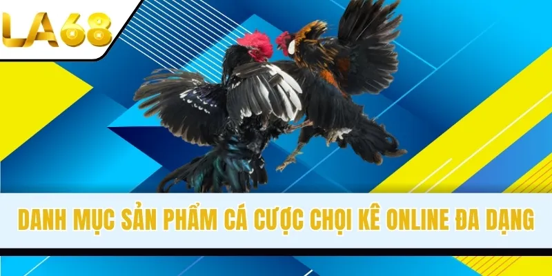 Danh mục sản phẩm cá cược chọi kê online đa dạng
