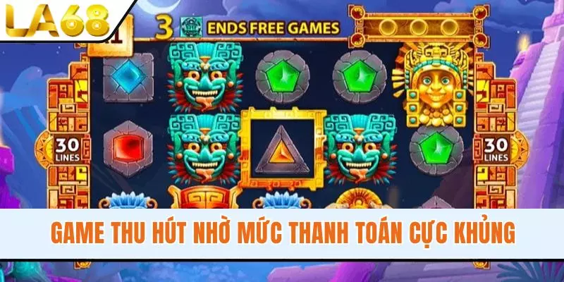 Game thu hút nhờ mức thanh toán cực khủng