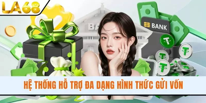 Hệ thống hỗ trợ đa dạng hình thức gửi vốn