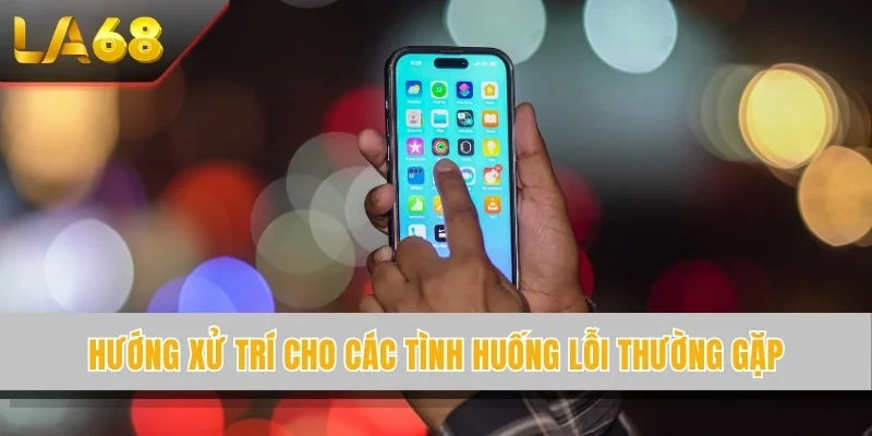 Hướng xử trí cho các tình huống lỗi thường gặp