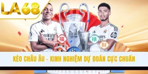 Kèo Châu Âu - Kinh Nghiệm Dự Đoán Cực Chuẩn Từ Chuyên Gia