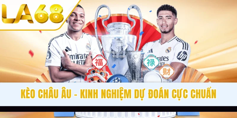 Kèo Châu Âu - Kinh Nghiệm Dự Đoán Cực Chuẩn Từ Chuyên Gia