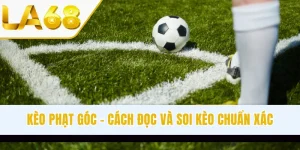 Kèo Phạt Góc - Hướng Dẫn Cách Đọc Và Soi Kèo Chuẩn Xác