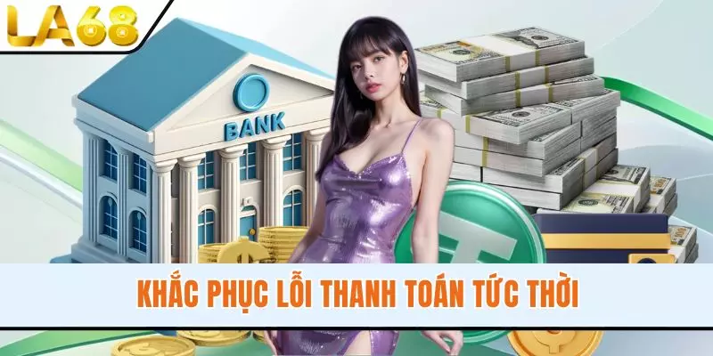 Khắc phục lỗi thanh toán tức thời