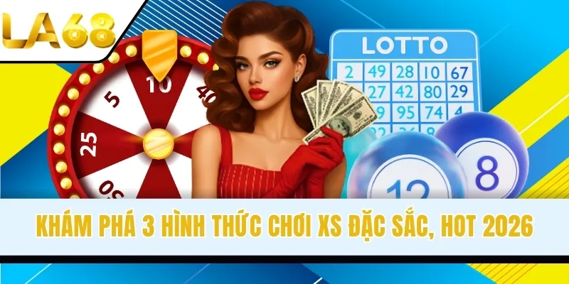 Khám phá 3 hình thức chơi XS đặc sắc, hot 2026