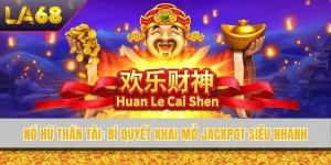 Nổ Hũ Thần Tài LA68 - Bí Quyết Khai Mở Jackpot Siêu Nhanh