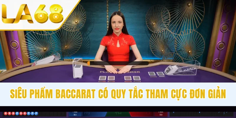 Siêu phẩm Baccarat có quy tắc tham cực đơn giản