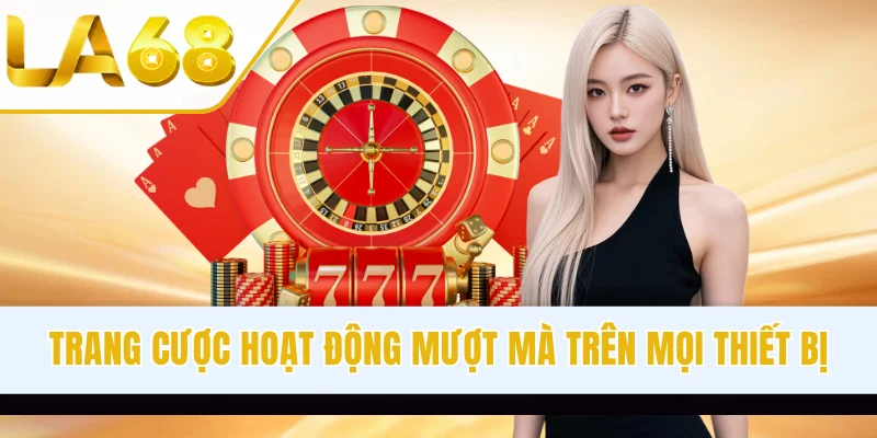 Trang cược hoạt động mượt mà trên mọi thiết bị